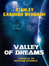 Title: Valley of Dreams: A sequel to Martian Odyssey, Author: Stanley Grauman Weinbaum