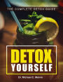 Detox Yourself: The Complete Detox Guide