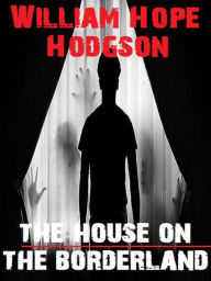 Title: The House on the Borderland, Author: William Hope Hodgson