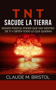 Title: TNT: Sacude La Tierra (Traducido), Author: Claude M. Bristol