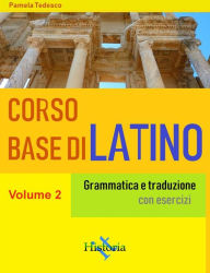 Title: Corso base di latino. Vol. 2: Grammatica e traduzione, Author: Pamela Tedesco
