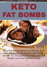 Title: Keto Fat Bombs: Easy Homemade Sweet and Savory Low Carb Fat Bombs for Snacks and Treats, Recipes for Ketogenic and Paleo Diets for Weight Loss and Healthy Living., Author: Pamela wright