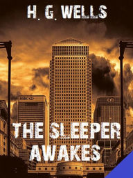 Title: The Sleeper Awakes, Author: H. G. Wells