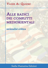 Title: Alle radici dei conflitti mediorientali: un'analisi critica, Author: Yaser Al Qasemi