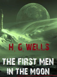 Title: The First Men in the Moon, Author: H. G. Wells