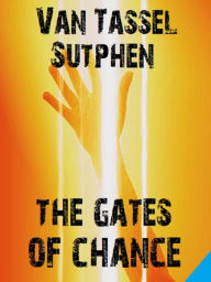 Title: The Gates of Chance, Author: Van Tassel Sutphen