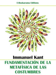 Title: Fundamentación de la metafísica de las costumbres, Author: Immanuel Kant