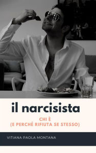 Title: Narcisista: Chi è e perché rifiuta se stesso, Author: Vitiana Paola Montana