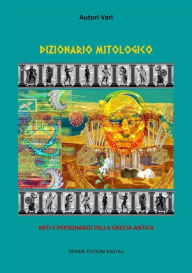 Title: Dizionario Mitologico: Miti e Personaggi della Grecia antica, Author: Autori Vari