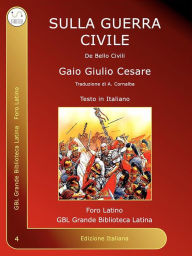 Title: Sulla Guerra Civile: De Bello Civili, Author: Gaio Giulio Cesare