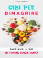 Cibi per dimagrire: Facciamo il bis! In forma senza fame!