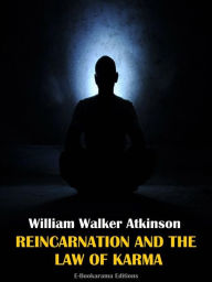 Title: Reincarnation and the Law of Karma, Author: William Walker Atkinson