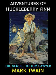 Title: Adventures of Huckleberry Finn: The Sequel to Tom Sawyer, Author: Mark Twain