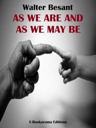 Title: As We Are and As We May Be, Author: Walter Besant