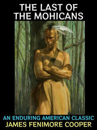 Title: The Last of the Mohicans: An Enduring American classic, Author: James Fenimore Cooper