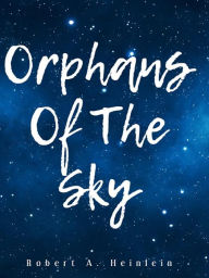 Title: Orphans of the Sky, Author: Robert A. Heinlein