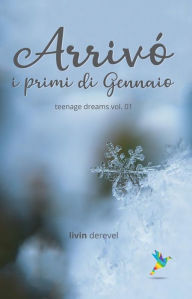 Title: Arrivò i primi di gennaio: Teenage Dreams vol. 01, Author: Livin Derevel