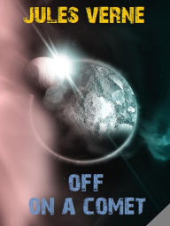 Title: Off on a Comet, Author: Jules Verne