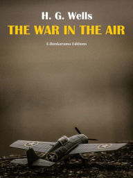 Title: The War In The Air, Author: H. G. Wells