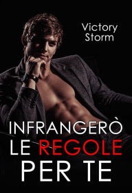 Title: Infrangerò le regole per te: Love Storm series #2, Author: Victory Storm