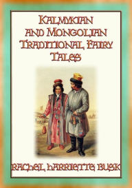 Title: KALMYKIAN and MONGOLIAN TRADITIONAL FAIRY TALES - 39 Kalmyk and Mongolian Children's Stories: 39 Buddhist Fairy Tales and Folklore, Author: Anon E. Mouse