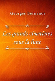 Title: Les grands cimetières sous la lune, Author: Georges Bernanos