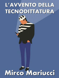 Title: L'avvento della Tecnodittatura, Author: Mirco Mariucci