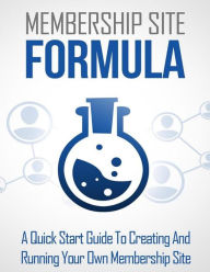 Title: Membership Site Formula: A Quick Start Guide To Creating And Running Your Own Membership Site, Author: Energy L Tony