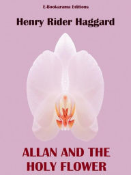 Title: Allan and the Holy Flower, Author: H. Rider Haggard