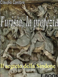 Title: Furisia, la profezia: Il Segreto nella Sindone, Author: Claudio Cantore