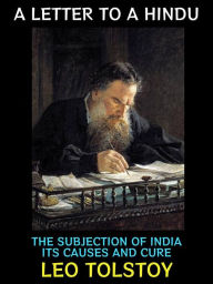 Title: A Letter to a Hindu: The Subjection of India its Cause and Cure, Author: Leo Tolstoy