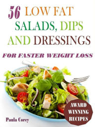 Title: 56 Low Fat Salads, Dips And Dressings For Faster Weight Loss, Author: Paula Corey