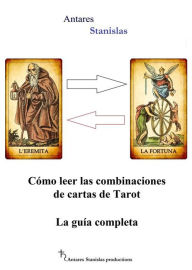 Title: Cómo leer las combinaciones de cartas de Tarot. La guía completa, Author: Antares Stanislas