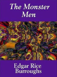 Title: The Monster Men, Author: Edgar Rice Burroughs