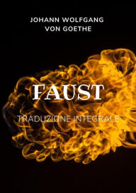 Title: Faust: traduzione integrale in italiano, Author: Johann Wolfgang von Goethe