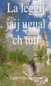 Title: La leggij jaij ugual ch tutt, Author: Castrovilli Giuseppe