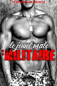 Title: Le Jeune Mâle & le Militaire, Author: Stephen Lapointe