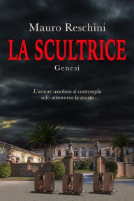 Title: La Scultrice: Genesi, Author: Mauro Reschini