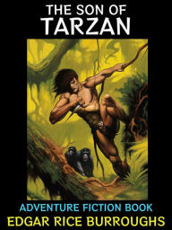 Title: The Son of Tarzan: Adventure Fiction Book, Author: Edgar Rice Burroughs