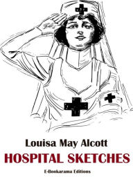 Title: Hospital Sketches, Author: Louisa May Alcott