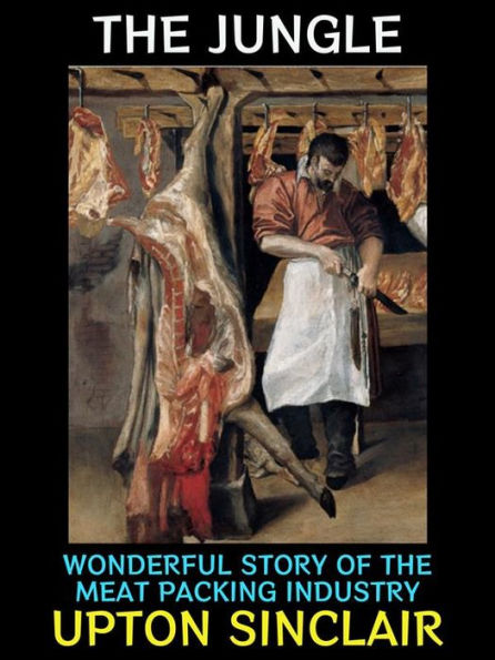 The Jungle: Wonderful Story of the Meat Packing Industry