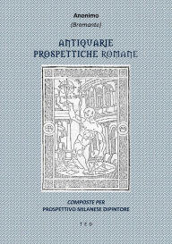 Title: Antiquarie Prospettiche Romane: Composte per Prospettivo Milanese Dipintore, Author: Anonimo (Bramante)