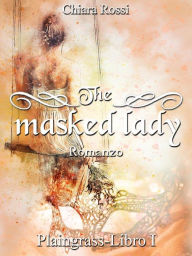 Title: The masked lady: Plaingrass serie - Libro I, Author: Chiara Rossi
