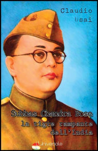 Title: Subhas Chandra Bose, la tigre rampante dell'India, Author: Claudio Usai