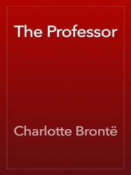 Title: The Professor, Author: Charlotte Brontë