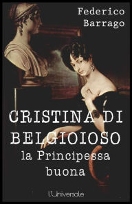 Title: Cristina di Belgioioso la principessa buona, Author: Federico Barrago
