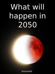 Title: What will happen in 2050, Author: SmartieAI