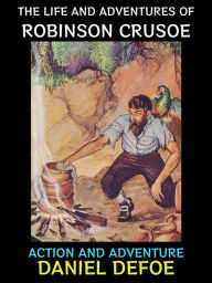 Title: The Life and Adventures of Robinson Crusoe: Action and Adventure, Author: Daniel Defoe