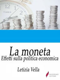 Title: La moneta: Effetti sulla politica economica, Author: Letiza Vella