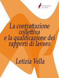 Title: La contrattazione collettiva e la qualificazione dei rapporti di lavoro, Author: Letizia Vella